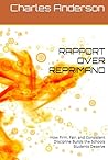RAPPORT OVER REPRIMAND: How Firm, Fair, and Consistent Discipline Builds the Schools Students Deserve