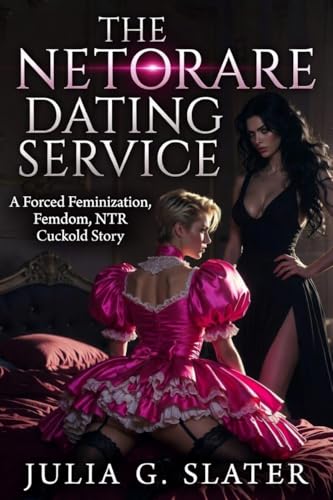 The Netorare Dating Service: A Forced Feminization, Femdom, NTR Cuckold Story (Kindle Edition)