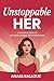 Unstoppable Her: A Woman’s Guide to Self-Development and Inner Power (Empowered Mom: A Journey to Self-Growth and Inner Strength Book 2)