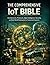 The Comprehensive IoT Bible: Architectures, Protocols, Edge Intelligence, Security, and Real-World Deployment of Connected Systems (iot digital library Book 3)