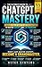 ChatGPT Mastery: The Ultimate Guide to ChatGPT and LLM Prompting