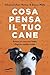 Cosa pensa il tuo cane (Italian Edition)