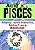 MANIFEST LIKE A PISCES: Astrology Secrets for Intuition, Spiritual Power & Manifestation