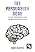 The Persuasion Code: NLP for Persuading Others and Mastering Negotiations (NLP Mastery : Unlocking NLP strategies for success)