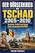 Der Bürgerkrieg im Tschad 2005–2010: Ursachen, Verlauf und Folgen eines vergessenen Konflikts (Kriege unserer Zeit 27) (German Edition)