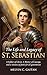 THE LIFE AND LEGACY OF ST. SEBASTIAN (Saint Stories for Every Season)