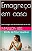 Emagreça em casa: Como conseguir uma vida saudavel sem sair de casa (Portuguese Edition)