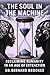 The Soul in The Machine: Reclaiming Humanity in an Age of Extraction