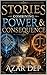 Stories Combining Power & Consequence by Azar Dep