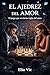 EL AJEDREZ DEL AMOR: El juego que revela las reglas del amor (Spanish Edition)