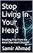 Stop Living in Your Head : Breaking Free From the Mind That Won’t Shut Off (The Human Condition Series)