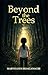 Beyond the Trees
