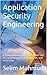 Application Security Engineering: A Comprehensive Guide to OWASP Top 10, Cloud-Native, Kubernetes, API, and AI Security