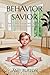 Behavior Savior: Raise Calm, Cooperative Children with Evidence-Based Parenting (Parenting Treasure Chest)
