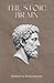 The Stoic Brain: How Ancient Philosophy and Modern Neuroscience Build the Mind That Thrives Under Pressure
