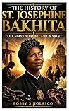 THE HISTORY OF ST. JOSEPHINE BAKHITA (Christian Saints inspiring biographies)