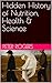 Hidden History of Nutrition, Health & Science (Western Civilization)
