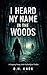 I Heard My Name in the Woods: A YA Psychological Thriller of Secrets, Guilt, and a Voice That Won’t Let Her Think Alone