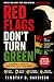 Red Flags Don't Turn Green: A Woman's Guide to Spotting Toxic Men Early - The Secure Radar, The Stoplight System, and The Red, Yellow & Green Zones