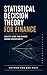 Statistical Decision Theory for Finance: Utility, Loss, and Choice Under Uncertainty: A Comprehensive Guide