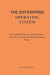 The Enterprise Operating System: How Leaders Design Enterprises—and How Architects Make Strategy Real