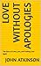 Love Without Apologies : Th...