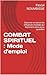 COMBAT SPIRITUEL : Mode d'emploi: Discerner et vaincre les influences invisibles qui façonnent votre vie au quotidien (French Edition)