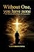 Without One, You Have None:...