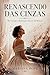 Renascendo das Cinzas: Uma História de Superação: Da Traição à Redenção Através da Música (Portuguese Edition)