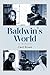 Baldwin’s World: A Memoir