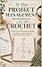 21-Day Project Management Workbook with Crochet: A Hands-On Skill Development Toolkit | Companion to Crochet Your Way to Project Management Mastery