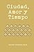 Ciudad, Amor y Tiempo: "Poesía inadvertida" (Spanish Edition)