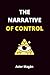 THE NARRATIVE OF CONTROL