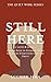 STILL HERE: Coming Back to Yourself When Achieving Everything Left You Empty (The Quiet Work Series)
