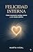 Felicidad Interna: Cómo reconectar contigo mismo y vivir desde adentro (Spanish Edition)