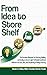 From Idea to Store Shelf: The Complete Blueprint for Starting, Building, and Scaling an Asset-Light Profitable Food Brand Without the Cost, Risk, and Complexity of Owning a Factory