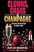 Clowns, Chaos & Champagne: A Woman’s Field Guide to Modern Men