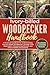IVORY-BILLED WOODPECKER HANDBOOK: A Practical Handbook for Understanding the Ivory-Billed Woodpecker: Ecology, Field Observation, Historical Significance, and Ethical Wildlife Stewardship