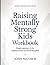 Smart knowledge from Raising Mentally Strong Kids: Simple Gateway To The Original Book's Powerful Thoughts