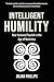 Intelligent Humility by Julian Phillips