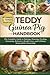 TEDDY GUINEA PIG AS PETS: The Complete Guide to Raising Teddy Guinea Pigs as Pets: Housing, Feeding, Grooming, Behavior, Health Care, and Lifelong Responsible Ownership