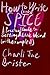 How to Write Spice: A Practical Guide to Getting Weird With It