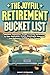 The Joyful Retirement Bucket List : Discover Purposeful, Budget-Friendly Adventures to Stay Motivated, Create Meaningful Memories, and Embrace a Fulfilling New Chapter