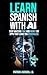 Learn Spanish with AI: Stop Wasting Time and Money on Apps That Leave You Speechless: The ChatGPT Conversation Method — How Thousands Are Now Speaking Conversational Spanish With Confidence