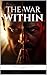 THE WAR WITHIN: MASTERING, LUST , DESIRE, AND THE HUMAN HEART