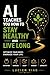 AI Teaches You How to Stay Healthy & Live Long