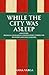 While the City Was Asleep: And Other Bilingual Hungarian-English Short Stories for Beginner Language Learners