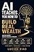 AI Teaches You How to Build Real Wealth