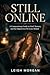 Still Online: A Compassionate Guide to Grief, Memory, and the Digital Lives We Leave Behind