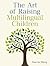 The Art of Raising Multilingual Children